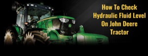How To Check Hydraulic Fluid Level On John Deere Tractor
